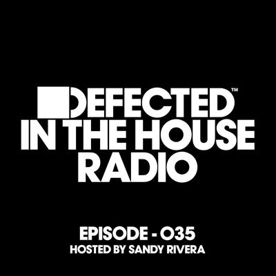 Defected In The House Radio Show Episode 035 (hosted by Sandy Rivera) [Mixed]'s cover