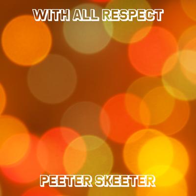 Peeter Skeeter By With All Respect's cover