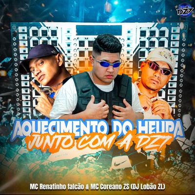 AQUECIMENTO DO HELIPA JUNTO COM A DZ7 By MC COREANO ZS, CLUB DA DZ7, DJ Lobão ZL, MC Renatinho Falcão's cover