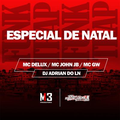 Especial de Natal By Mc Delux, Mc Gw, DJ ADRIAN DO LN, MC John JB's cover