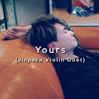 Yours (Jinpaca Violin Duet) By OMJamie's cover