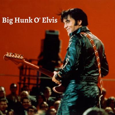 Big Hunk O' Elvis's cover