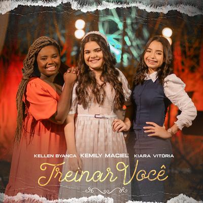 Treinar Você (Playback) By Kemily Maciel, Kiara Vitória, Kellen Byanca's cover