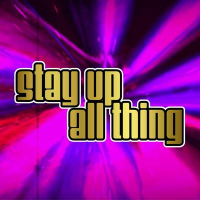 Stay Up All Thing's cover