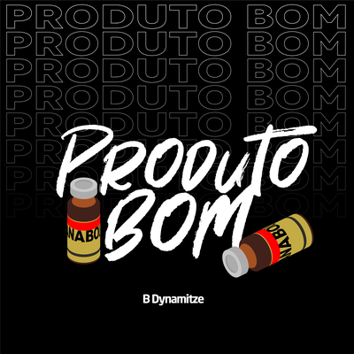 Produto Bom By B-Dynamitze's cover