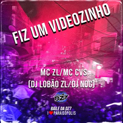 Fiz um Videozinho By DJ Lobão ZL, DJ NOG, Mc ZL, MC CVS's cover