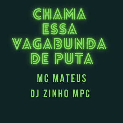 Chama Essa Vagabunda de Puta By Dj Zinho Mpc, MC Mateus's cover