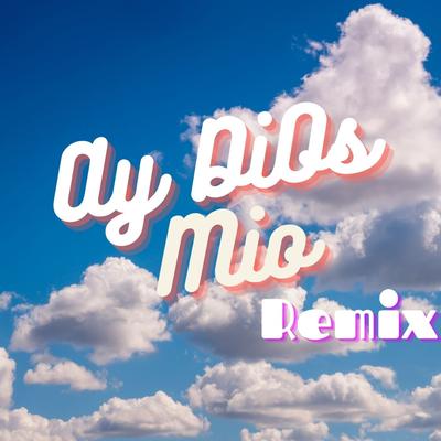 Ay DiOs Mio Remix's cover