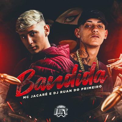 Bandida By Mc Jacaré, DJ Ruan do Primeiro, De Olho no Hit's cover