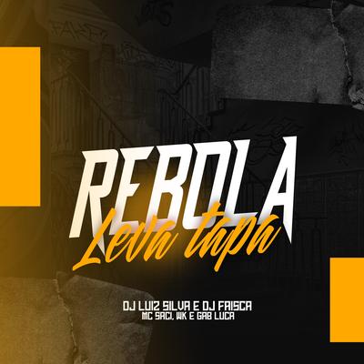 Rebola Leva Tapa By Dj Luiz Silva, Dj Faisca, MC Saci, MC WK, MC Gabluca's cover