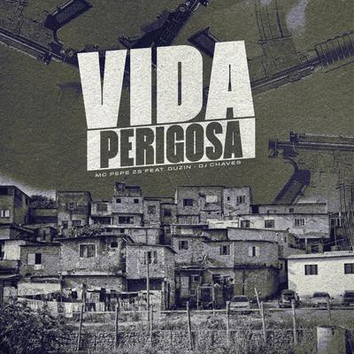 Vida Perigosa By MC Pepê ZS, Dj Chaves, Duzin's cover