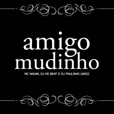 Amigo Mudinho By MC Nauan, DJ Paulinho Único, DJ HS Beat's cover