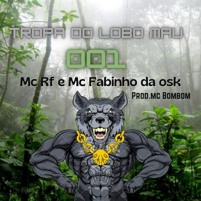 Tropa do Lobo Mau - 001 By Mc Bombom, Mc Rf, MC Fabinho da OSK's cover