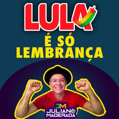 Lula É Só Lembrança By Juliano Maderada's cover