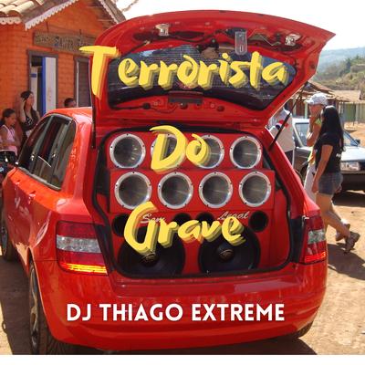 Terrorista do Grave By DJ Thiago Extreme's cover