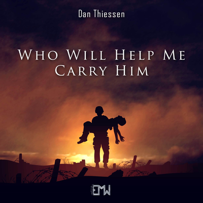 Who Will Help Me Carry Him By Dan Thiessen, Epic Music World's cover