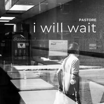 I Will Wait By Pastore's cover