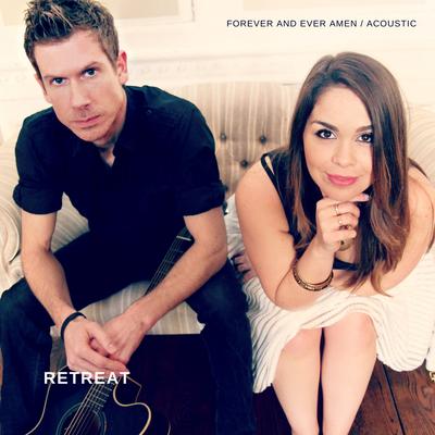 Forever and Ever, Amen (Acoustic) By Retreat's cover