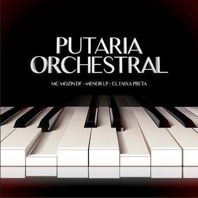 Putaria Oschestral By Mc Mozin DF, CL FAIXA PRETA's cover