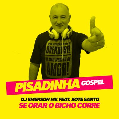 Se Orar O Bicho Corre Feat. Xote Santo (Pisadinha Gospel) By DJ Emerson MK's cover