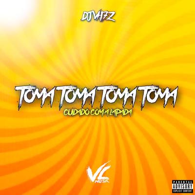Toma Toma Toma Toma X Cuidado Com a Lapada By DJ VH7z, VL MUSIC's cover