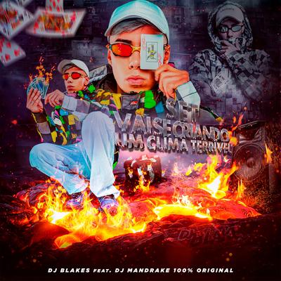 Set Vai Se Criando um Clima Terrível (feat. DJ Mandrake 100% Original) (feat. DJ Mandrake 100% Original) By DJ Blakes, DJ Mandrake 100% Original's cover