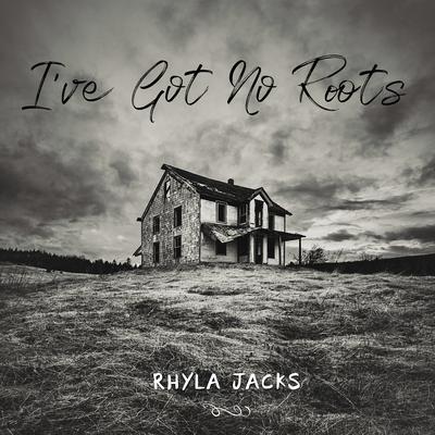 I've Got No Roots By Rhyla Jacks's cover