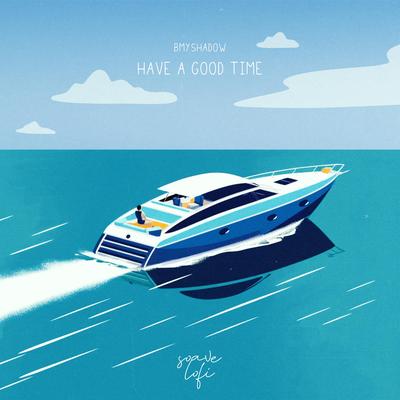 Have A Good Time By Bmyshadow, Soave lofi's cover