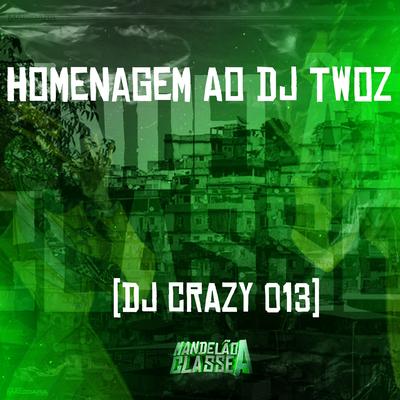 Homenagem ao Dj Twoz By DJ Crazy 013's cover