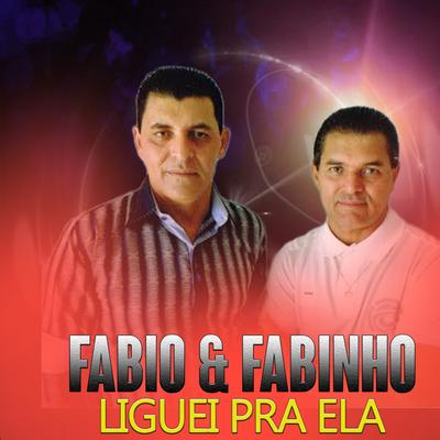 Liguei Pra Ela By Fabio e Fabinho's cover