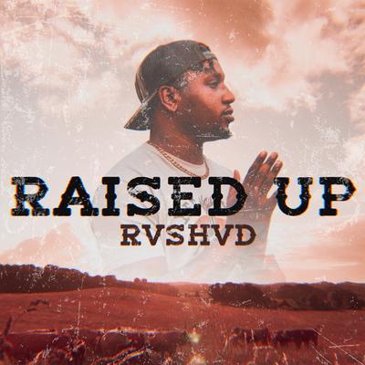 Raised Up By Rvshvd's cover