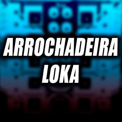 Arrochadeira Loka (Instrumental) By Binho Mix02's cover
