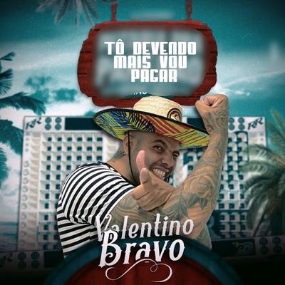 Tô Devendo Mais Vou Pagar By Valentino Bravo's cover