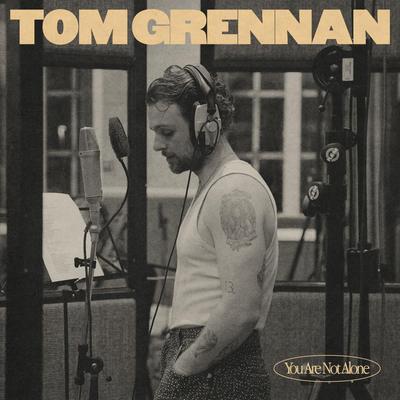 You Are Not Alone By Tom Grennan's cover