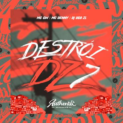 Destrói Dz7 By Dj Ugo ZL, MC Denny, Mc Gw's cover