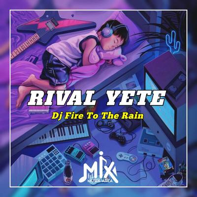 DJ Set Fire To The Rain By Rival Yete's cover