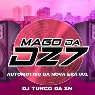 AUTOMOTIVO DA NOVA ERA 001 By MAGO DA DZ7, DJ TURCO DA ZN's cover