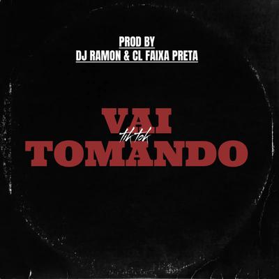 Vai Tomando (Tik Tok) By CL FAIXA PRETA, DJ RAMOM's cover