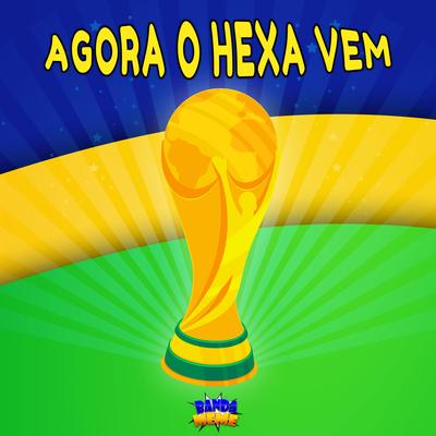 Agora o Hexa Vem By Banda Meme's cover