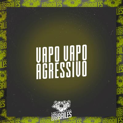Vapo Vapo Agressivo By MC Yuri, Mc Gw, DJ MILLER OFICIAL's cover