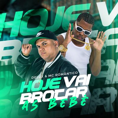 Hoje Vai Brotar as Bebê By Mc Romantico, Mc Delux, DJ PH CALVIN's cover