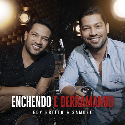 Enchendo e Derramando By Edy Britto & Samuel's cover