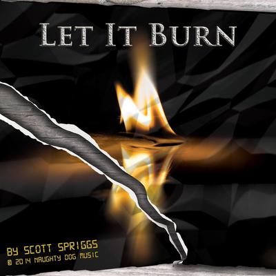 Let It Burn By Scott Spriggs's cover