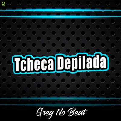 Tcheca Depilada By GREG NO BEAT's cover