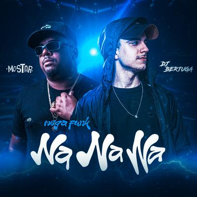 Mega Funk Na Na Na By DJ Bertuga, MC Star Rj, Jorgin Beats, bravo20k's cover