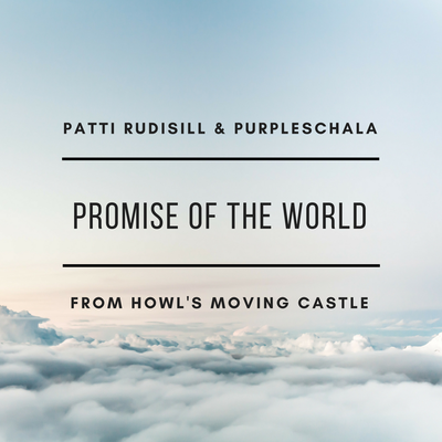 Promise of the World (From "Howl's Moving Castle") By Patti Rudisill, PurpleSchala's cover