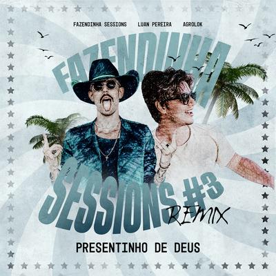 Presentinho de Deus - Fazendinha Sessions #3 (Remix) By Fazendinha Sessions, Luan Pereira, Agrolok's cover