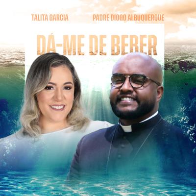 Dá-Me de Beber By Talita Garcia, Padre Diogo Albuquerque's cover