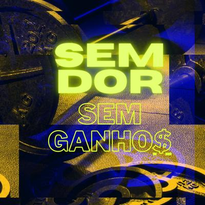 Sem Dor Sem Ganhos By Cifrão's cover