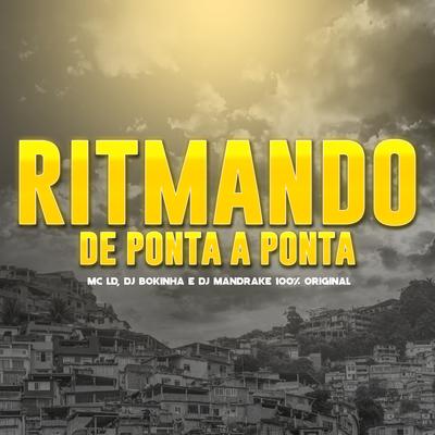 Ritmando de Ponta a Ponta By DJ Mandrake 100% Original, DJ Bokinha, MC LD's cover